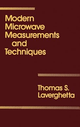 modern microwave measurements and techniques 1st edition thomas s laverghetta 0890063079, 978-0890063071