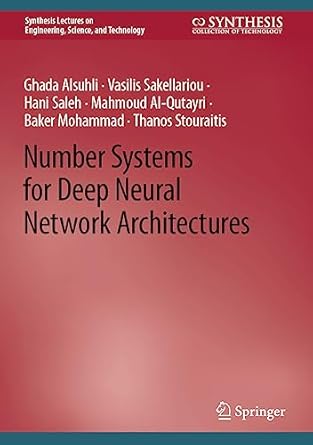 number systems for deep neural network architectures 1st edition ghada alsuhli ,vasilis sakellariou ,hani