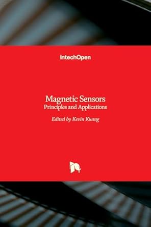 magnetic sensors principles and applications 1st edition kevin kuang 953510232x, 978-9535102328