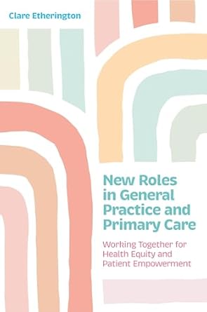 new roles in general practice and primary care working together for health equity and patient empowerment 1st
