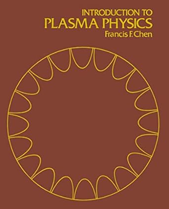 introduction to plasma physics 1st edition francis f chen 0306307553, 978-0306307553