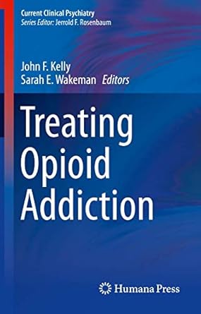 treating opioid addiction 1st edition john f kelly ,sarah e wakeman 3030162567, 978-3030162566