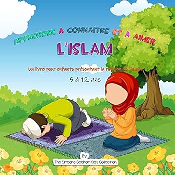 apprendre a connaitre et a aimer lislam un livre pour enfants presentant la religion de lislam 1st edition
