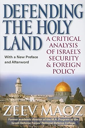 defending the holy land a critical analysis of israels security and foreign policy 1st edition zeev maoz