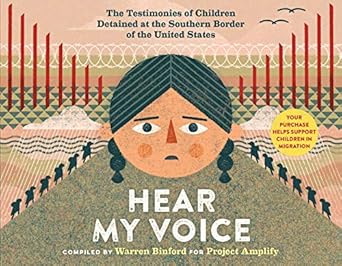 hear my voice/escucha mi voz the testimonies of children detained at the southern border of the united states