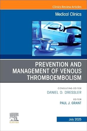 prevention and management of venous thromboembolism an issue of medical clinics of north america 1st edition
