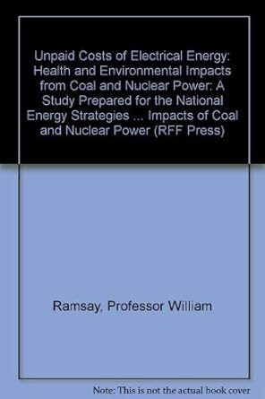unpaid costs of electrical energy health and environmental impacts from coal and nuclear power a study