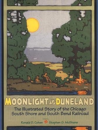 moonlight in duneland the illustrated story of the chicago south shore and south bend railroad 1st edition