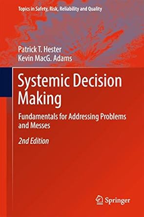 systemic decision making fundamentals for addressing problems and messes 1st edition patrick t hester ,kevin