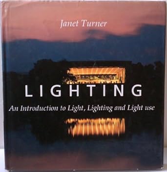 lighting an introduction to light lighting and light use 1st edition janet turner 0713472928, 978-0713472929
