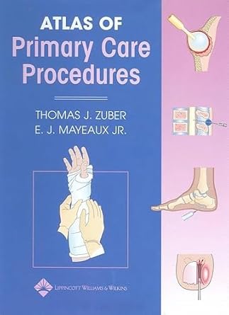 atlas of primary care procedures 1st edition thomas j zuber ,m d mayeaux, e j ,wendy beth jackelow ,laura