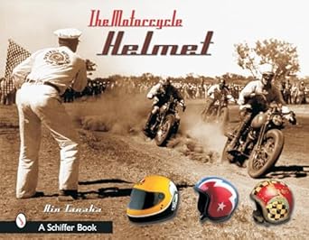 the motorcycle helmet the 1930s 1990s 1st edition rin tanaka 0764316397, 978-0764316395
