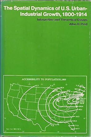 the spatial dynamics of u s urban industrial growth 1800 1914 1st edition allen pred 0262160153,