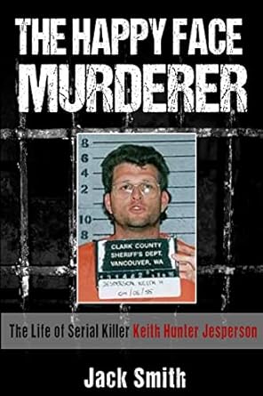 the happy face murderer the life of serial killer keith hunter jesperson 1st edition jack smith 1530140978,