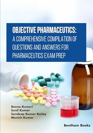 objective pharmaceutics a comprehensive compilation of questions and answers for pharmaceutics exam prep 1st