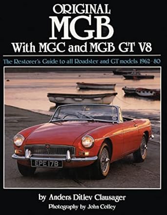 original mgb the restorers guide to all roadster and gt models 1962 80 1st edition anders ditlev clausager