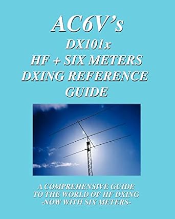 dx 101x hf + six meters dxing reference guide a comprehensive guide to the world of hf dxing now with six