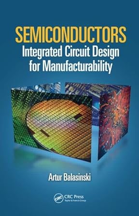 semiconductors integrated circuit design for manufacturability 1st edition artur balasinski 1439817146,