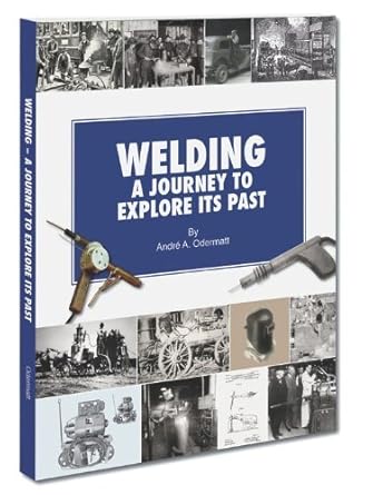 welding a journey to explore its past 1st edition andrae a odermatt 1936058294, 978-1936058297