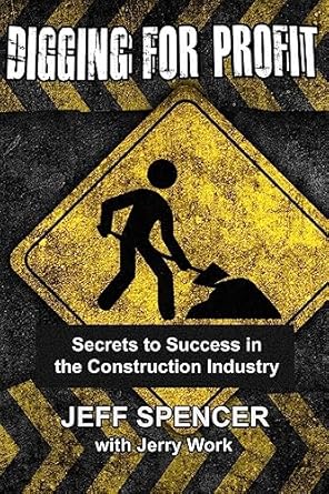 digging for profit secrets to success in the construction industry 1st edition jeff spencer ,jerry work