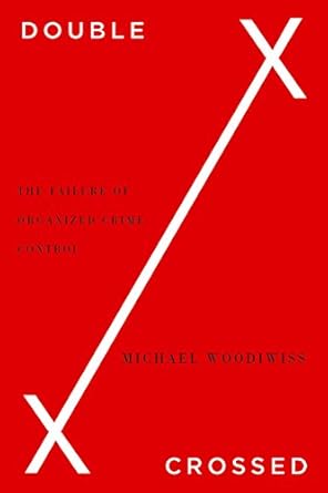 double crossed the failure of organized crime control 1st edition michael woodiwiss 0745332021, 978-0745332024