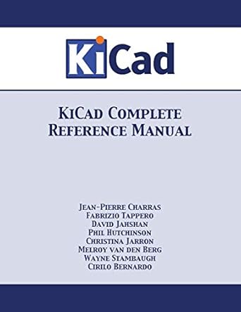 kicad complete reference manual 1st edition jean pierre charras ,fabrizio tappero ,wayne stambaugh