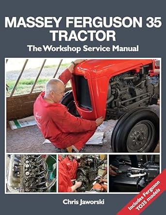 massey ferguson 35 tractor the workshop service manual includes ferguson to35 models comprehensive guide step