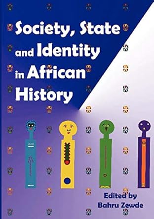 society state and identity in african history 1st edition bahru zewde 9994450255, 978-9994450251