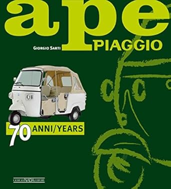 ape piaggio 70 anni / 70 years 1st edition giorgio sarti 8879116983, 978-8879116985