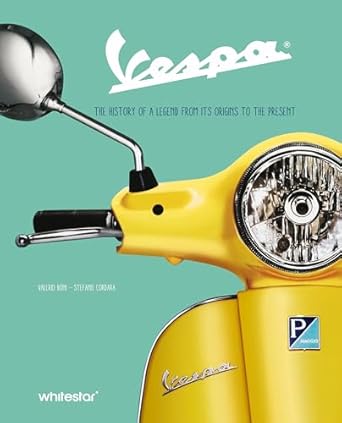 vespa the history of a legend from its origins to the present 1st edition valerio boni ,stefano cordara