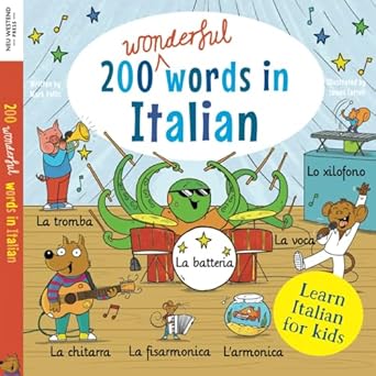 learn italian for kids 200 wonderful words in italian first bilingual italian english word book for children