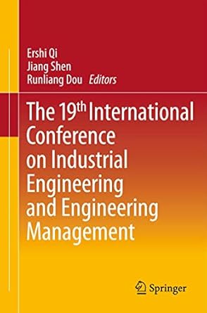 the 19th international conference on industrial engineering and engineering management 1st edition ershi qi