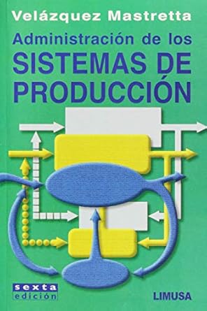administracion de los sistemas de produccion/ production systems administration 1st edition gustavo velazquez