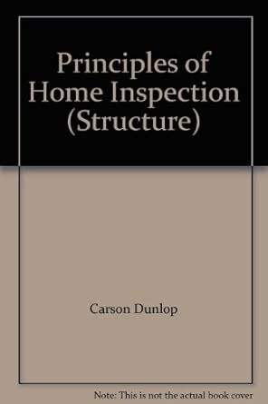 principles of home inspection 1st edition carson dunlop 1419503340, 978-1419503344