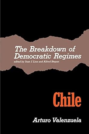 the breakdown of democratic regimes chile 1st edition juan j linz ,alfred stepan 0801820103, 978-0801820106