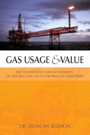 gas usage and value the technology and economics of natural gas use in the process industries 1st edition