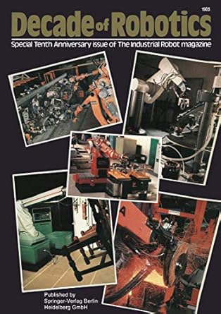 decade of robotics special tenth anniversary issue of the industrial robot magazine 1st edition j mortimer ,b