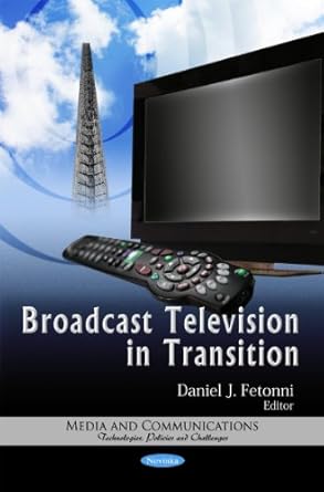 broadcast television in transition 1st edition daniel j fetonni 1621004406, 978-1621004400