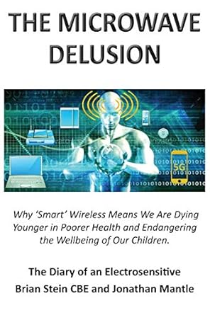 the microwave delusion why smart wireless means we are dying younger in poorer health and endangering the