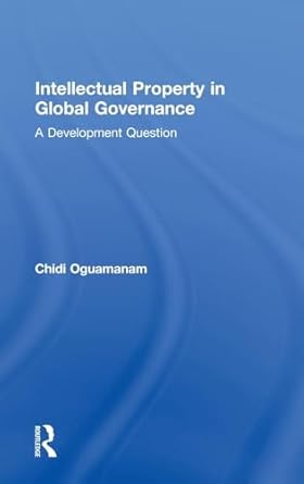 intellectual property in global governance a development question 1st edition chidi oguamanam 0415564174,
