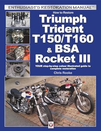 how to restore triumph trident t150/t160 and bsa rocket iii your step by step colour illustrated guide to
