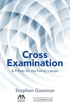cross examination a primer for the family lawyer 1st edition stephen gassman 1634255658, 978-1634255653