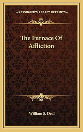 the furnace of affliction 1st edition william s deal 1168961386, 978-1168961389