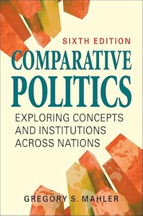 comparative politics exploring concepts and institutions across nations 1st edition gregory s mahler