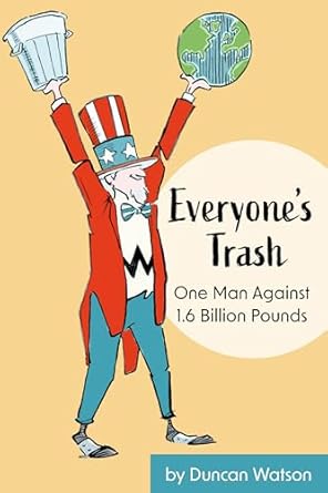 everyones trash one man against 1 6 billion pounds 1st edition duncan watson 1942155778, 978-1942155775