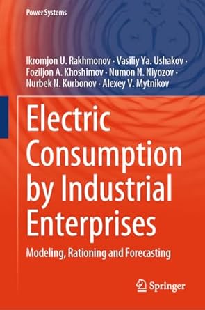 electric consumption by industrial enterprises modeling rationing and forecasting 1st edition ikromjon u