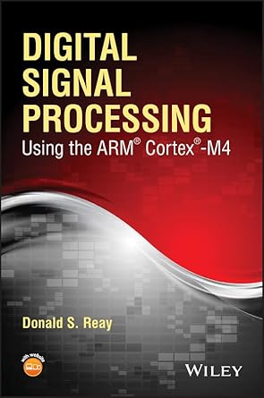 digital signal processing using the arm cortex m4 1st edition donald s reay 1118859049, 978-1118859049