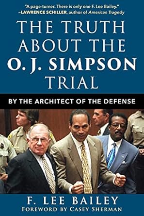 the truth about the o j simpson trial by the architect of the defense 1st edition f lee bailey 1510765840,