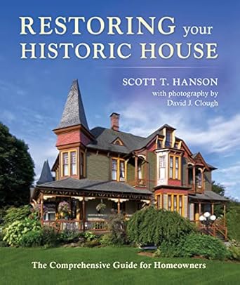 restoring your historic house the comprehensive guide for homeowners 1st edition scott t hanson ,david clough