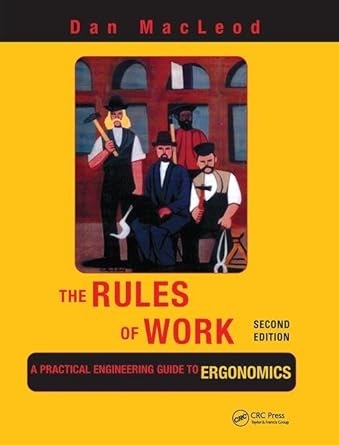 the rules of work a practical engineering guide to ergonomics 1st edition dan macleod 1138424641,